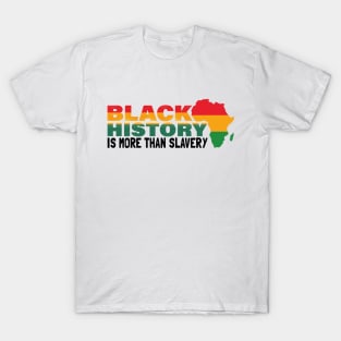 Black History Is More Than Slavery | Black History Month T-Shirt